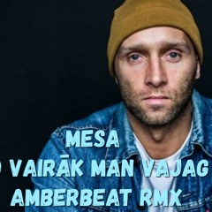 Mesa - Ko Vairāk Man Vajag (AmberBeat Rmx)