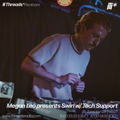 Megan Leo presents Swirl w/ Tech Support (Threads*Peckham) - 08-Feb-21