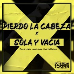 Zion & Lennox  Feat Anuel AA & Casper Magico - Sola y Vacia X Pierdo la Cabeza ( Dj Aarón Torres)