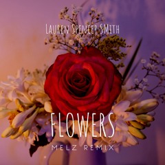 Flowers - Lauren Spencer-Smith (MELZ REMIX)
