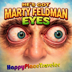 He's Got Marty Feldman Eyes [HappyPlaceTraveler] Final