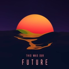 This was Our Future (feat. Viperdrive)