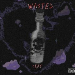 cxay - Wasted