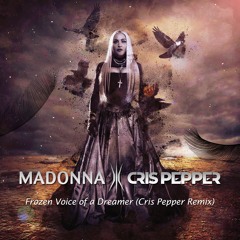 Madonna Vs Cris Pepper - Frozen Voice Of A Dreamer (Cris Pepper Reconstruction Mix) #FREE DOWNLOAD