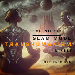 Slam Mode - Sedation in Noise Exploratory Files #117 - Transhumanism