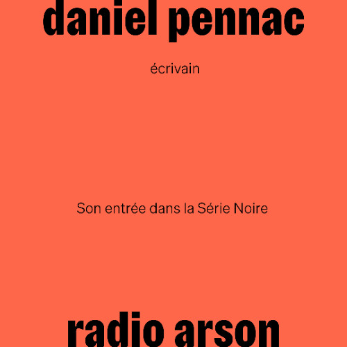 radio arson — Daniel Pennac, écrivain