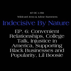 EP. 6: Convenient Relationships, College Talk, Injustice in America, Supporting Black Businesses