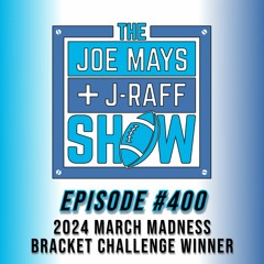 The Joe Mays & J-Raff Show: Episode 400 - 2024 March Madness Bracket Challenge Winner