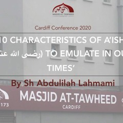 10 Characteristics Of Aisha Radiyallahu'anahaa (Shaykh Abduillah Lahmami)
