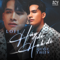 Hãy Để Anh Đi (Acv Lofi)