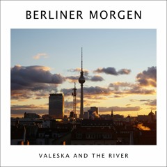 Valeska and the River - Berliner Morgen (Alternate Version)