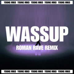 Young Miko - WASSUP (Roman Rave Remix) [FREE DL]