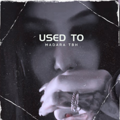 Used To (Prod. Madara TBH)