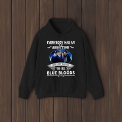 Everybody Has An Addiction Mine Just Happens To Be Blue Bloods Shirt
