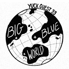 YUCK! w Big Blue World