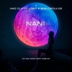 Madclip ft. Light & Basilopoulos - Nani ( Dj Nek 2023 Derti Mashup)