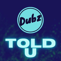 Dubz - Told U (Free Download)