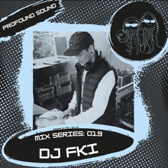 Profound Sound Mix Series [19] w/ DJ FKI