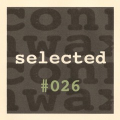 Connwax Selected #026 | Sirko Mueller