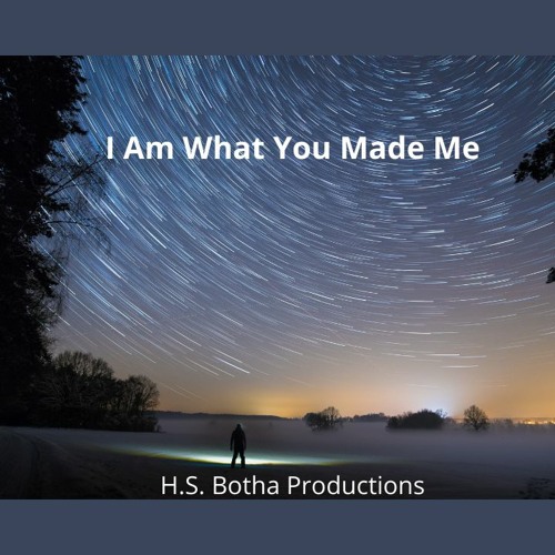 I Am What You Made Me
