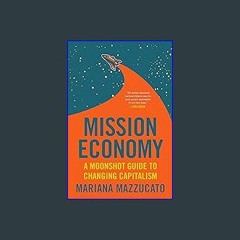 $$EBOOK 📚 Mission Economy: A Moonshot Guide to Changing Capitalism (<E.B.O.O.K. DOWNLOAD^>