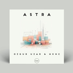 CUE064 - Astra (Original Mix) by Ozgur Uzar & HKNC