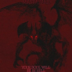MASTAJAKE - YOUR SOUL WILL BE IN HELL