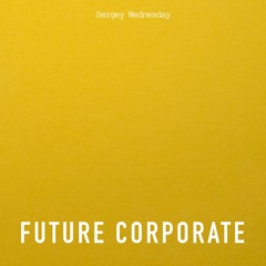 Sergey Wednesday - Future Corporate (Original Mix)