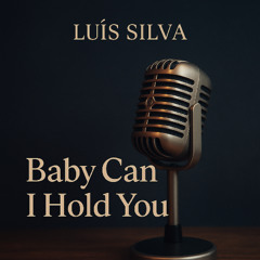 baby can i hold you - Luis Silva