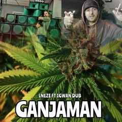 GANJAMAN ft LNEZE