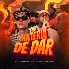 MATÉRIA DE DAR - DJ's YAN MARIOTO E MATHEUS HENRIQUE - Mc's Magrinho e Nito