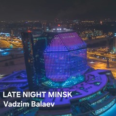 Vadzim Balaev - Late Night Minsk ep1