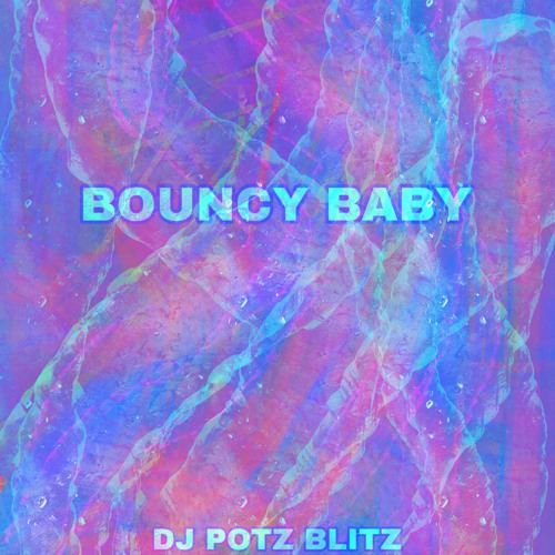 DJ POTZ BLITZ - BOUNCY BABY [FREE DL]