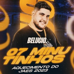 7 MINUTINHOS - AQUECIMENTO PRO JAES - BELUCIO DJ