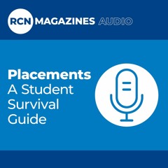 RCN Magazines Audio | Placements: A Student Survival Guide | Episode One: Preparing For Placements