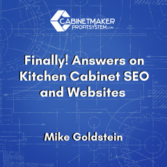 Ep 139 - Mike Goldstein - Finally Answers on Kitchen Cabinet SEO and Websites - Mike Goldstein