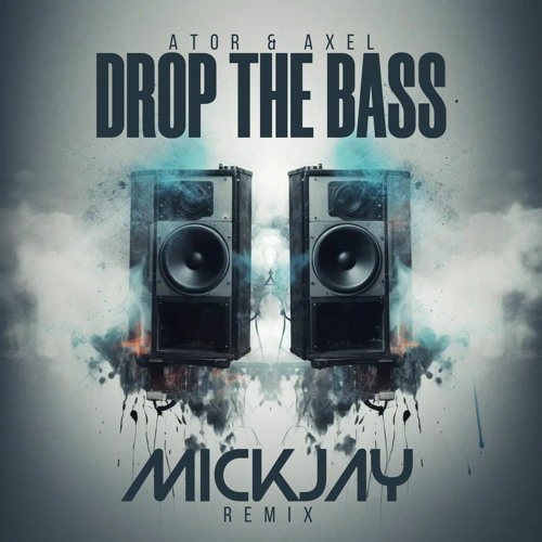 Ator & Axel - Drop The Bass (MickJay Remix)