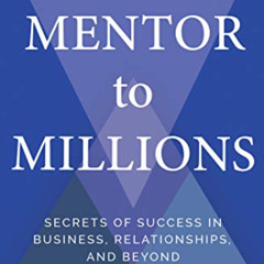 READ EBOOK 📤 Mentor to Millions: Secrets of Success in Business, Relationships, and