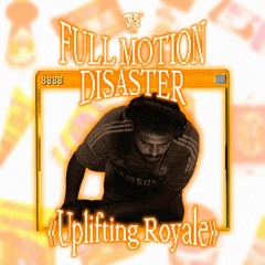 📺 MIX with Full Motion Disaster - Uplifting Royale