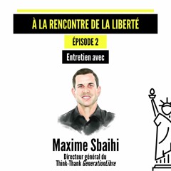 À la rencontre de la liberté – Interview de Maxime Sbaihi