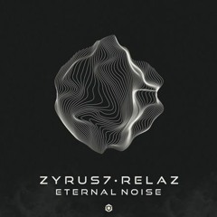 Zyrus 7 & Relaz -  Eternal Noise