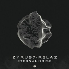 Zyrus 7 & Relaz -  Eternal Noise