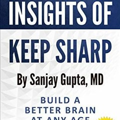*Summary and Insights Of Keep Sharp By Sanjay Gupta: Build A Better Brain At Any Age BY Wizard