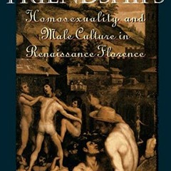 ACCESS EPUB 📜 Forbidden Friendships: Homosexuality and Male Culture in Renaissance F