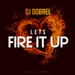 LETS FIRE IT UP