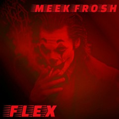FLEX BY MEEK FROSH