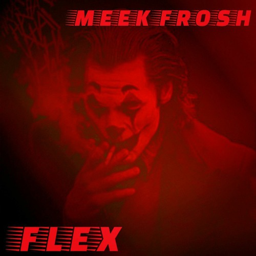 FLEX BY MEEK FROSH