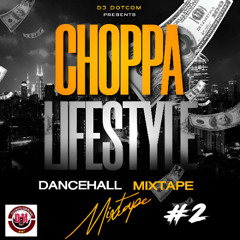 DJ DOTCOM PRESENTS CHOPPA LIFESTYLE DANCEHALL MIX VOL.2 [2025] 💰💳