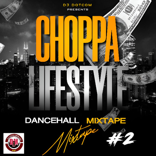 DJ DOTCOM PRESENTS CHOPPA LIFESTYLE DANCEHALL MIX VOL.2 [2025] 💰💳