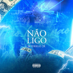 NÃO LIGO